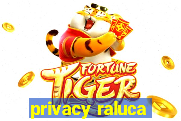 privacy raluca